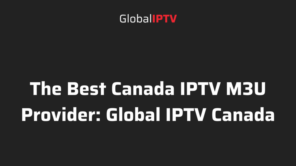 Best canada iptv m3u provider: Global IPTV Canada review banner 