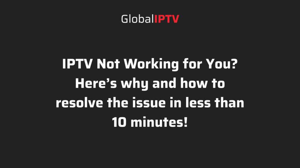 Global IPTV graphic with text: IPTV not working for you? Here’s why and how to resolve the issue in less than 10 minutes.