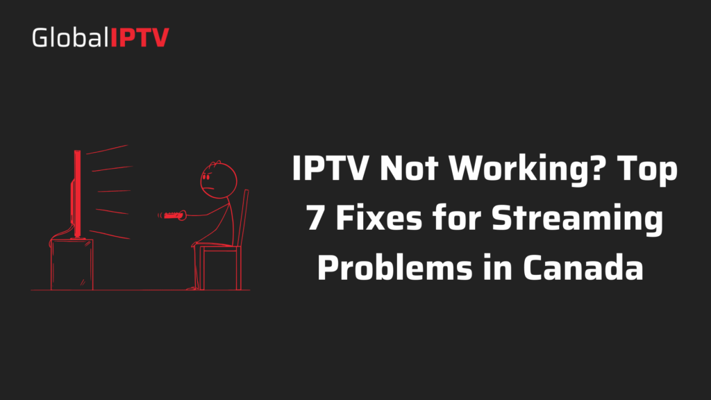 IPTV not working illustration with Global IPTV logo and text: Top 7 fixes for streaming problems in Canada.