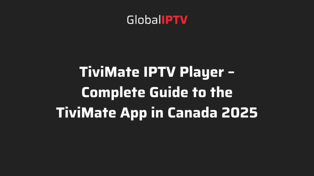 Logo of Global IPTV with headline text promoting TiviMate IPTV Player, highlighting a complete guide to the TiviMate app in Canada for 2025.