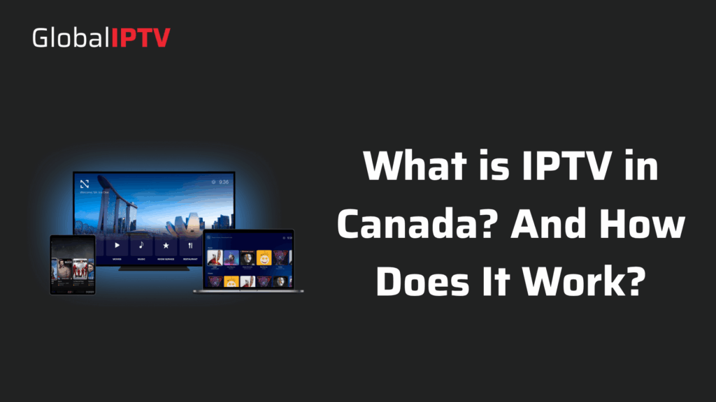What is IPTV in Canada And How Does It Work