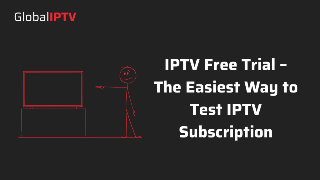 Global IPTV Free Trial – Test IPTV subscription risk-free with premium streaming on TV and devices