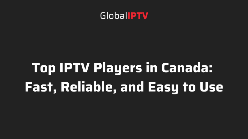 The Best IPTV Players for Reliable and Fast Streaming