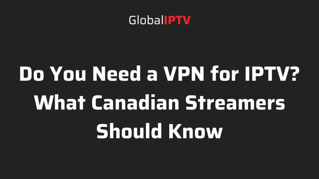 do you need a vpn for iptv