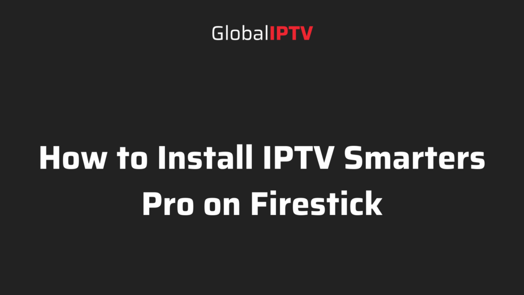 How to Install IPTV Smarters Pro on Firestick