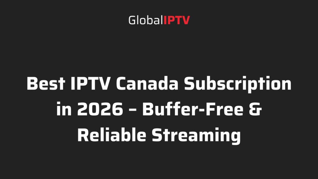 Best IPTV Canada Subscription in 2026